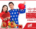 Cần tiền có liền - Tự tin vui Tết trọn vẹn cùng PTF