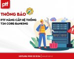 THÔNG BÁO NÂNG CẤP HỆ THỐNG T24 CORE - BANKING