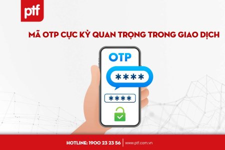 Mã OTP là gì? Tại sao mã OTP cực kỳ quan trọng trong giao dịch?