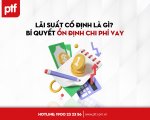 LÃI SUẤT CỐ ĐỊNH LÀ GÌ? BÍ QUYẾT ỔN ĐỊNH CHI PHÍ VAY