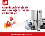 CẢNH GIÁC CHIÊU TRÒ LỪA ĐẢO MUA HÀNG ĐIỆN TỬ TRẢ GÓP QUY ĐỔI TIỀN MẶT