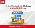 Lý do trễ hạn thanh toán khoản vay và biện pháp khắc phục