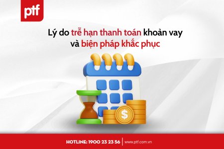 Lý do trễ hạn thanh toán khoản vay và biện pháp khắc phục