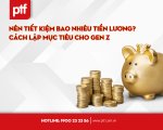 Nên tiết kiệm bao nhiêu tiền lương? Cách lập mục tiêu cho gen Z