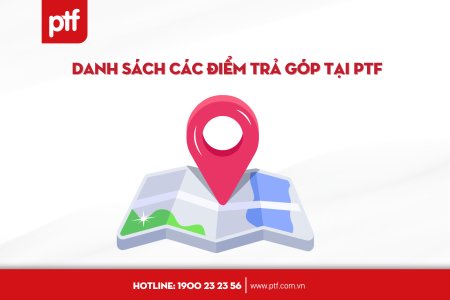 Danh sách các điểm trả góp tại PTF