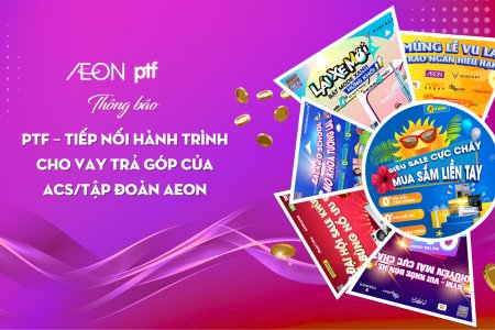 THÔNG BÁO: PTF TRIỂN KHAI HOẠT ĐỘNG CHO VAY TRẢ GÓP TẠI CÁC ĐẠI LÝ, ĐỐI TÁC CỦA ACS/TẬP ĐOÀN AEON