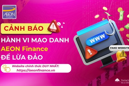 THÔNG BÁO QUAN TRỌNG: CẢNH BÁO CÁC WEBSITE, FANPAGE, ZALO OA GIẢ MẠO LẤY DANH NGHĨA AEON FINANCE