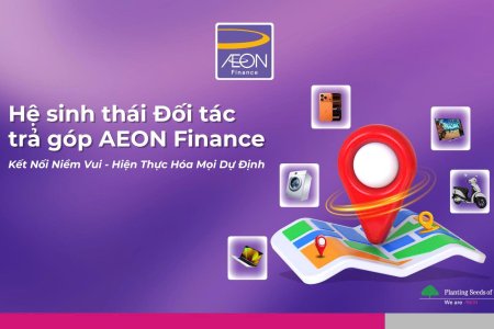 Hệ sinh thái đối tác trả góp AEON Finance: Kết nối niềm vui, hiện thực hóa mọi dự định