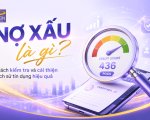 Hiểu đúng về nợ xấu: Cách kiểm tra và xây dựng lịch sử tín dụng tốt