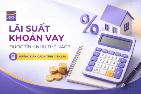 Lãi suất khoản vay được tính như thế nào? Hiểu đúng để chủ động trước khi vay