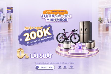 TRẢ GÓP 0% LÃI SUẤT - RINH QUÀ 200K TẠI AEON